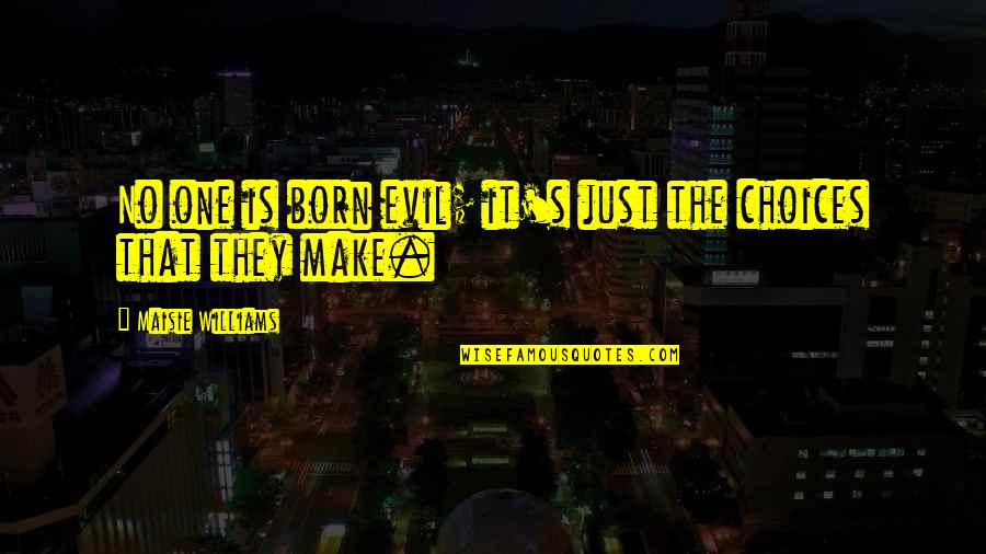 Hugot Bisaya Quotes By Maisie Williams: No one is born evil; it's just the Hugot Bisaya Quotes By Maisie Williams: No one is born evil; it's just the