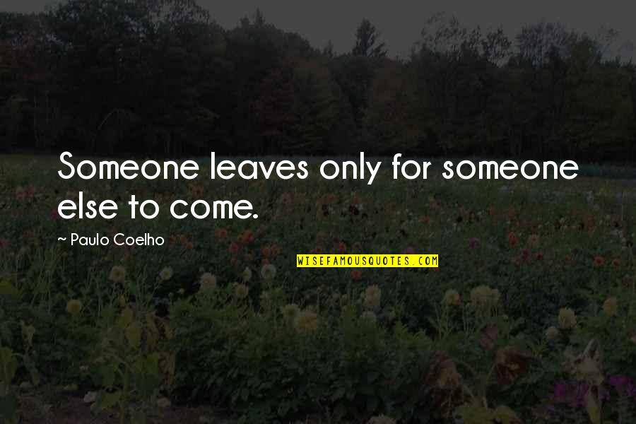Hugot Estudyante Quotes By Paulo Coelho: Someone leaves only for someone else to come.