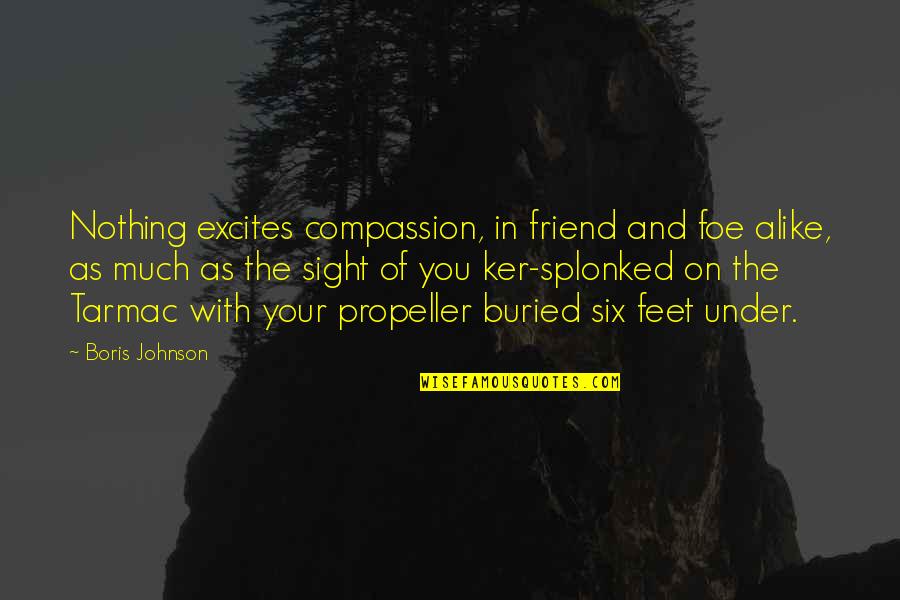 Hugot Lalake Quotes By Boris Johnson: Nothing excites compassion, in friend and foe alike, Hugot Lalake Quotes By Boris Johnson: Nothing excites compassion, in friend and foe alike,