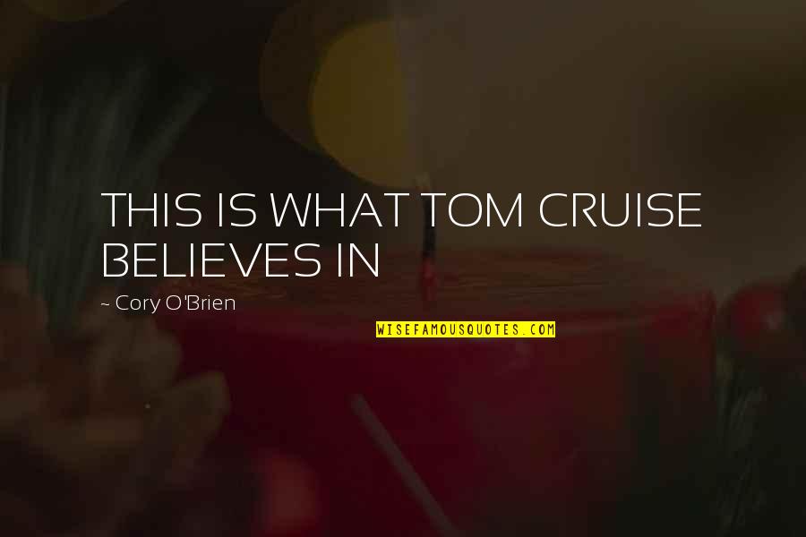 Hugot Life Quotes By Cory O'Brien: THIS IS WHAT TOM CRUISE BELIEVES IN Hugot Life Quotes By Cory O'Brien: THIS IS WHAT TOM CRUISE BELIEVES IN