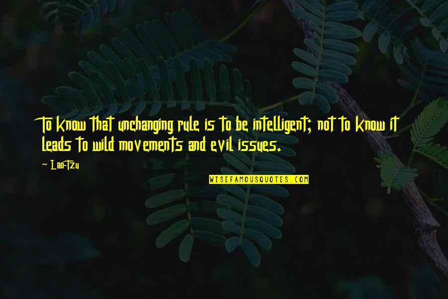 Hugot Life Quotes By Lao-Tzu: To know that unchanging rule is to be Hugot Life Quotes By Lao-Tzu: To know that unchanging rule is to be