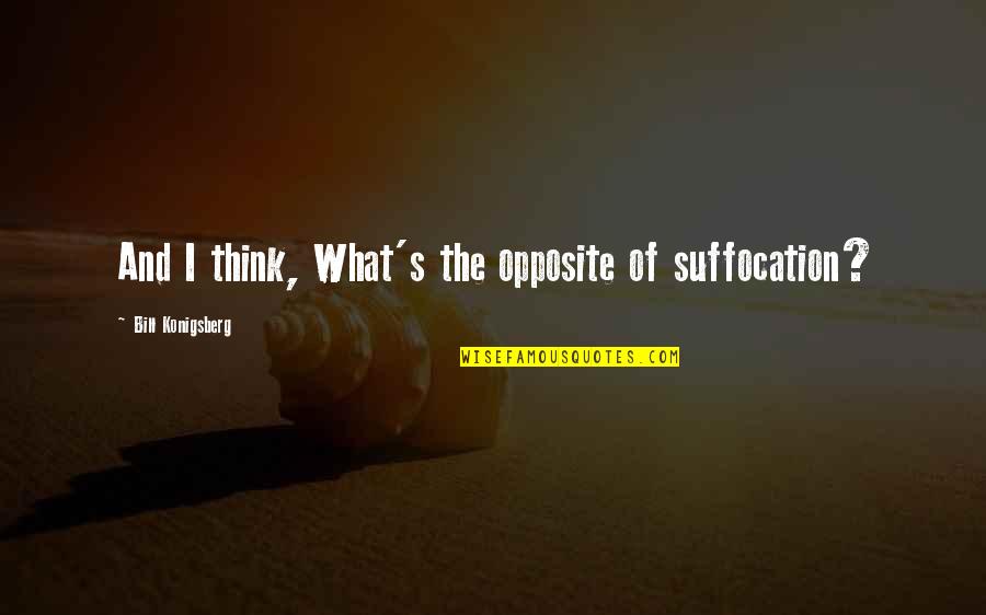 Hugot Lines Patama Quotes By Bill Konigsberg: And I think, What's the opposite of suffocation?