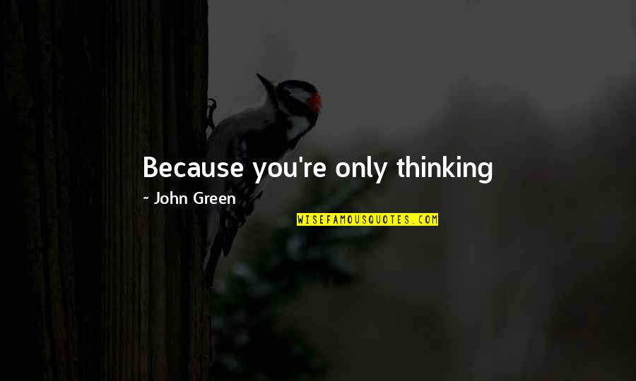 Hugot Love Quotes By John Green: Because you're only thinking they-might-not-like-me-they-might-not-like-me, and guess what?