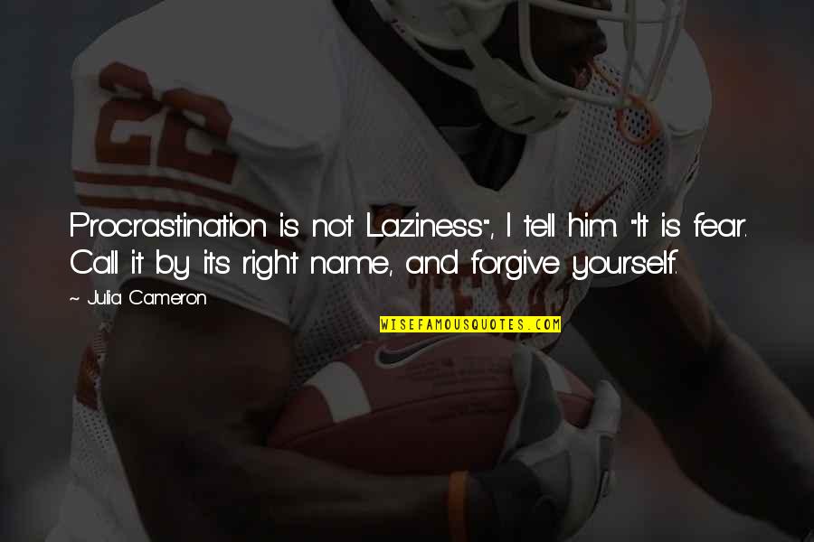 Hugot Ng Nasasaktan Quotes By Julia Cameron: Procrastination is not Laziness", I tell him. "It Hugot Ng Nasasaktan Quotes By Julia Cameron: Procrastination is not Laziness", I tell him. "It