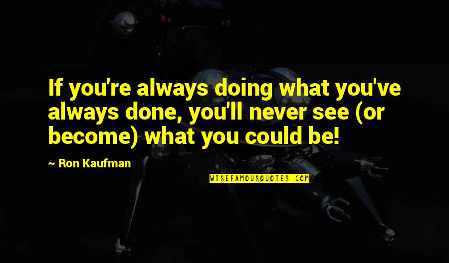 Hugot Seaman Quotes By Ron Kaufman: If you're always doing what you've always done,