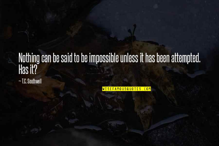 Hugot Tawa Quotes By T.C. Southwell: Nothing can be said to be impossible unless