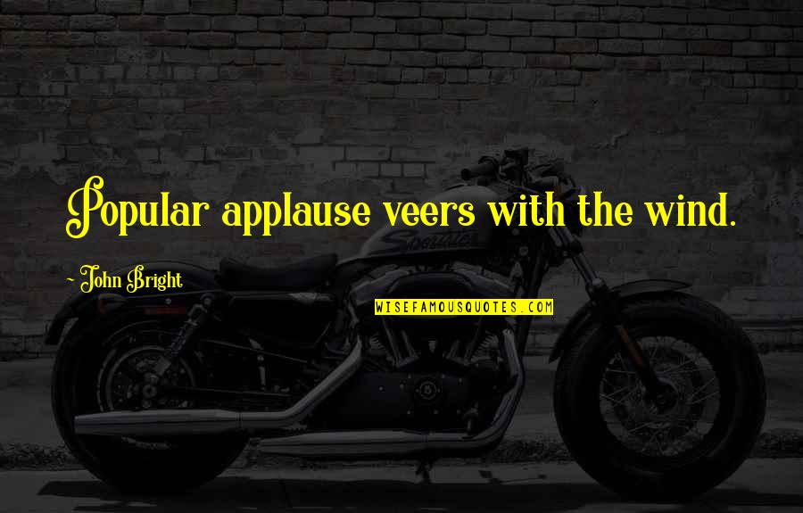 Hugot Valentines Quotes By John Bright: Popular applause veers with the wind. Hugot Valentines Quotes By John Bright: Popular applause veers with the wind.