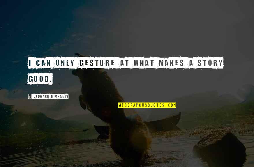 Hugs And Kisses Images And Quotes By Leonard Michaels: I can only gesture at what makes a Hugs And Kisses Images And Quotes By Leonard Michaels: I can only gesture at what makes a