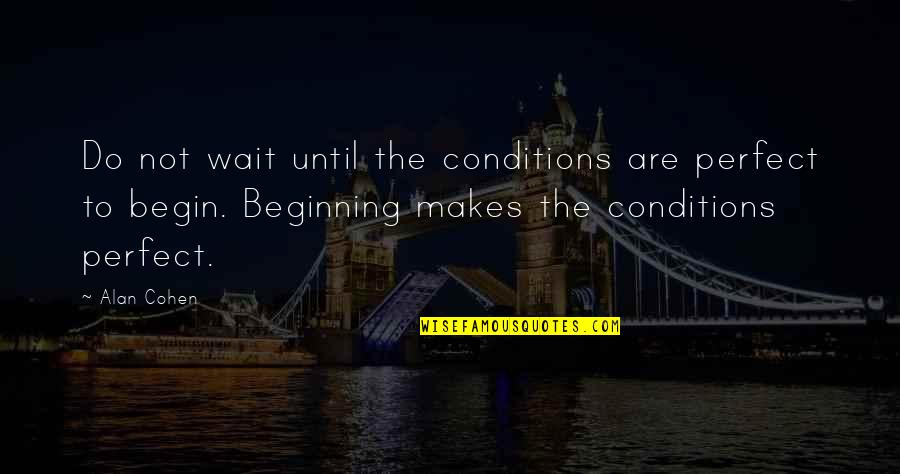 Hugs And Kisses Quotes By Alan Cohen: Do not wait until the conditions are perfect