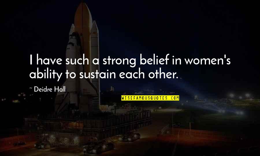 Hugs And Kisses Quotes By Deidre Hall: I have such a strong belief in women's