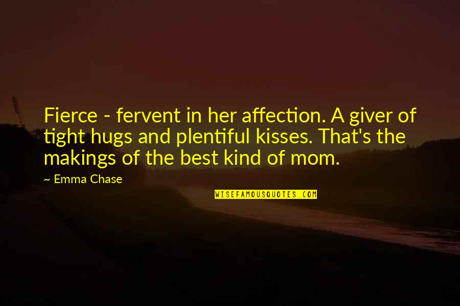 Hugs And Kisses Quotes By Emma Chase: Fierce - fervent in her affection. A giver