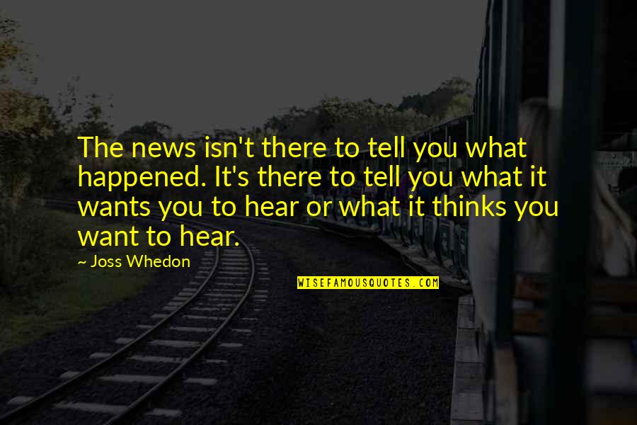 Hugs And Kisses Quotes By Joss Whedon: The news isn't there to tell you what