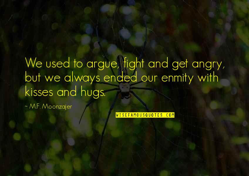 Hugs And Kisses Quotes By M.F. Moonzajer: We used to argue, fight and get angry,