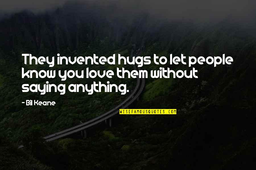 Hugs And Love Quotes By Bil Keane: They invented hugs to let people know you