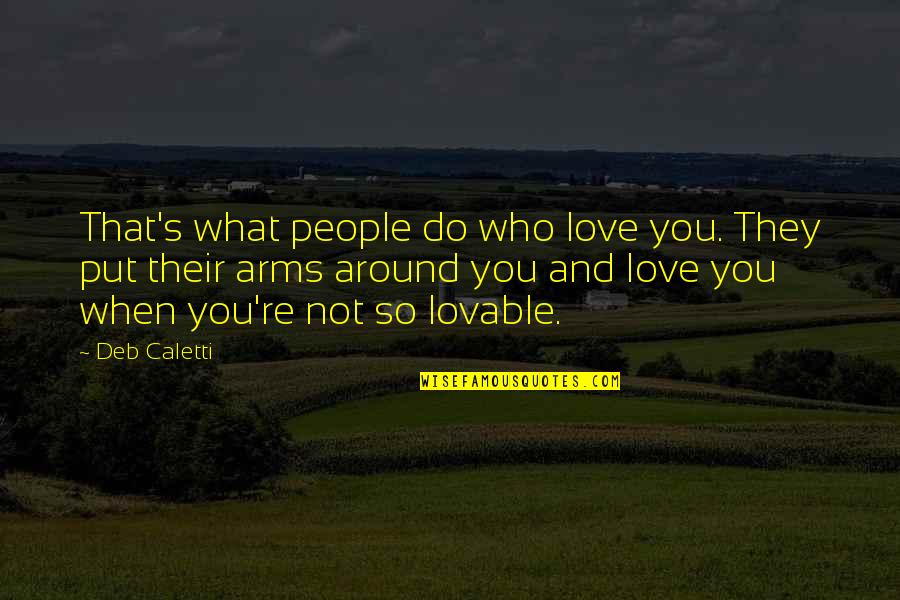 Hugs And Love Quotes By Deb Caletti: That's what people do who love you. They