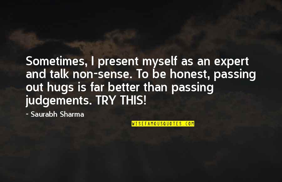 Hugs And Love Quotes By Saurabh Sharma: Sometimes, I present myself as an expert and