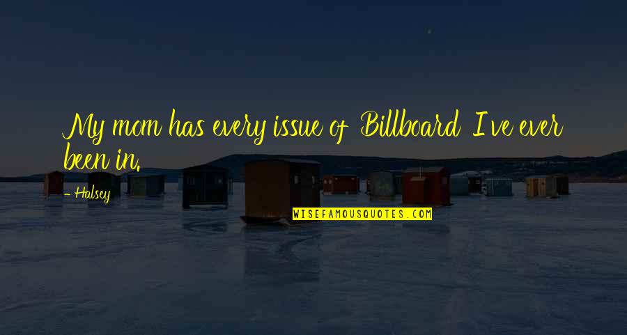 Hugs Being Great Quotes By Halsey: My mom has every issue of 'Billboard' I've