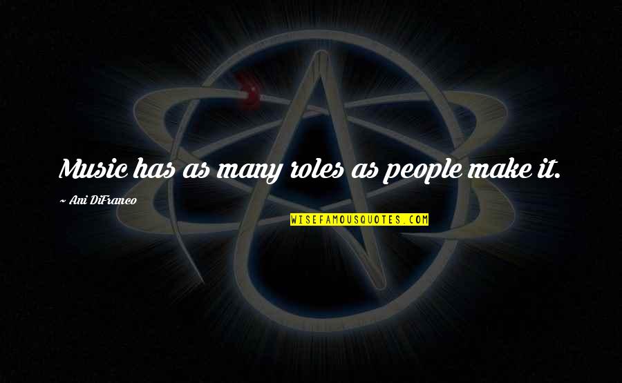 Hugs Candy Quotes By Ani DiFranco: Music has as many roles as people make Hugs Candy Quotes By Ani DiFranco: Music has as many roles as people make