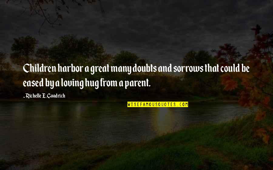 Hugs From Children Quotes By Richelle E. Goodrich: Children harbor a great many doubts and sorrows