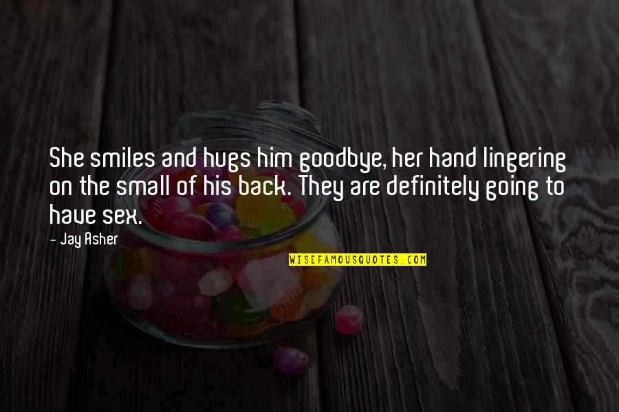 Hugs From The Back Quotes By Jay Asher: She smiles and hugs him goodbye, her hand