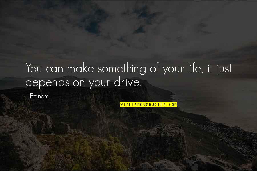 Hugs Images Quotes By Eminem: You can make something of your life, it