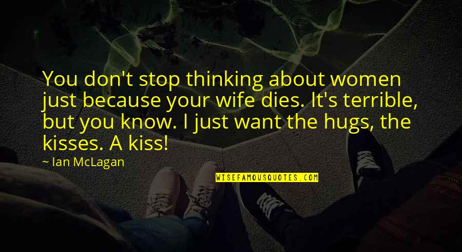 Hugs Quotes By Ian McLagan: You don't stop thinking about women just because