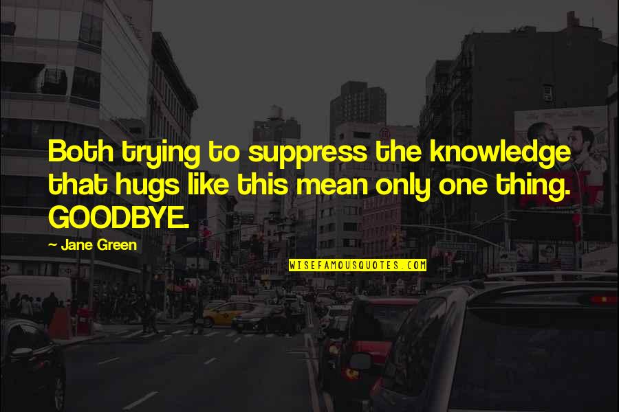 Hugs Quotes By Jane Green: Both trying to suppress the knowledge that hugs