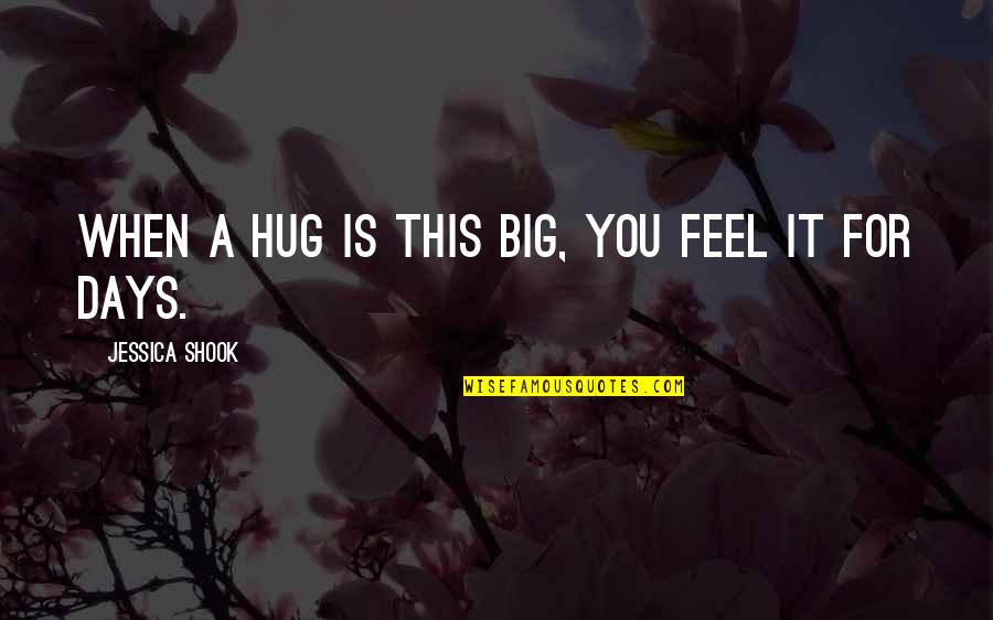 Hugs Quotes By Jessica Shook: When a hug is this big, you feel