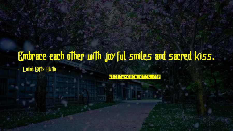 Hugs Quotes By Lailah Gifty Akita: Embrace each other with joyful smiles and sacred