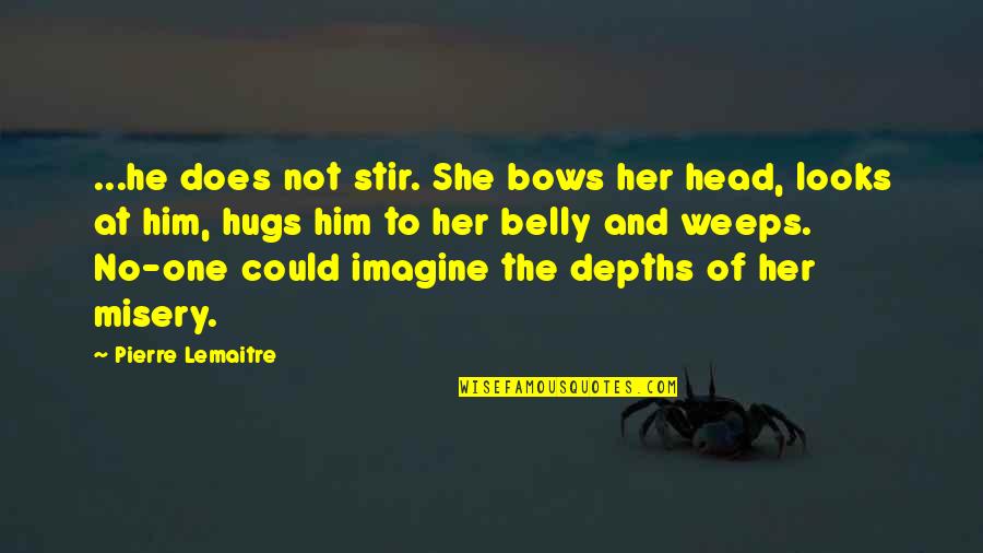 Hugs Quotes By Pierre Lemaitre: ...he does not stir. She bows her head,