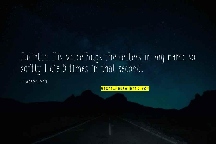 Hugs Quotes By Tahereh Mafi: Juliette. His voice hugs the letters in my