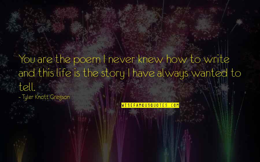 Huguely Jackman Quotes By Tyler Knott Gregson: You are the poem I never knew how