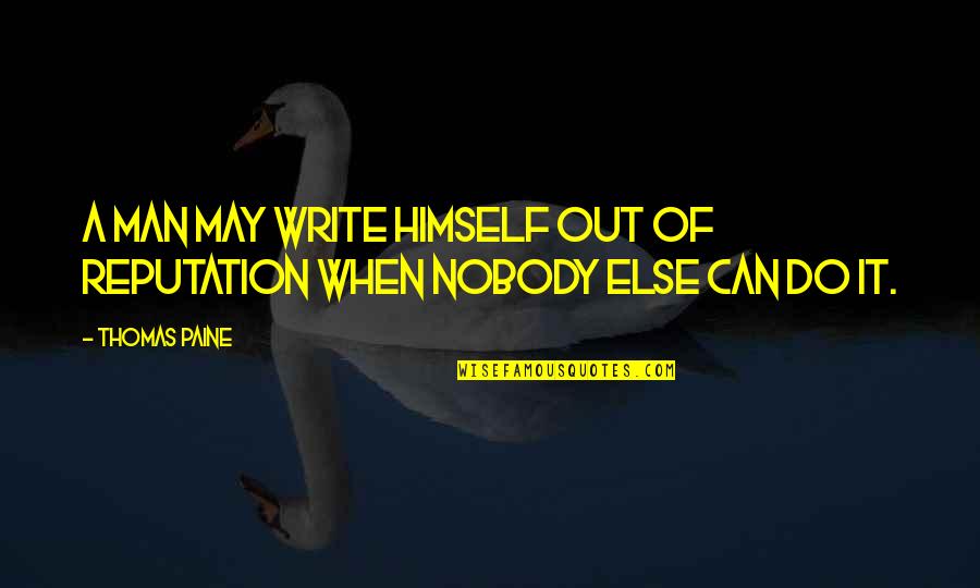 Huguely Quotes By Thomas Paine: A man may write himself out of reputation