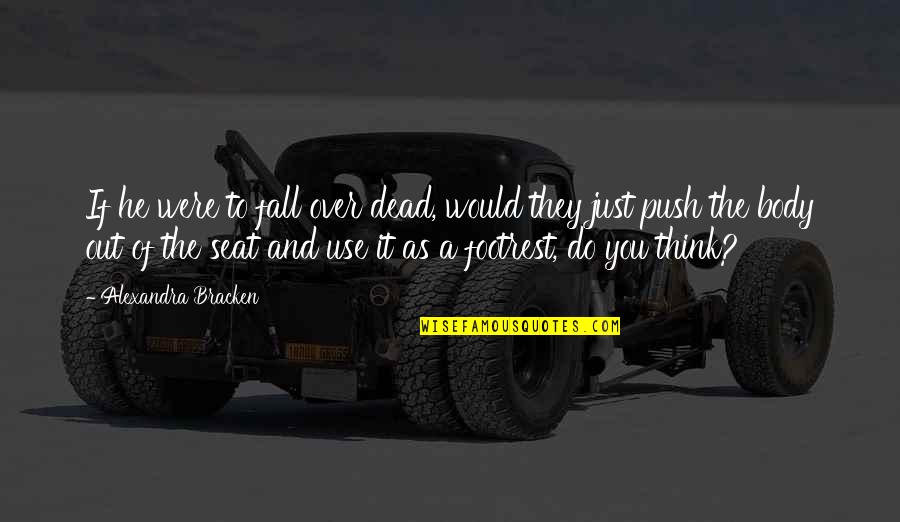 Huguenots Def Quotes By Alexandra Bracken: If he were to fall over dead, would