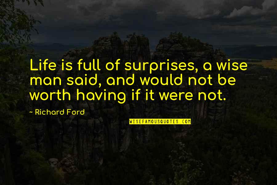 Huguenots Def Quotes By Richard Ford: Life is full of surprises, a wise man