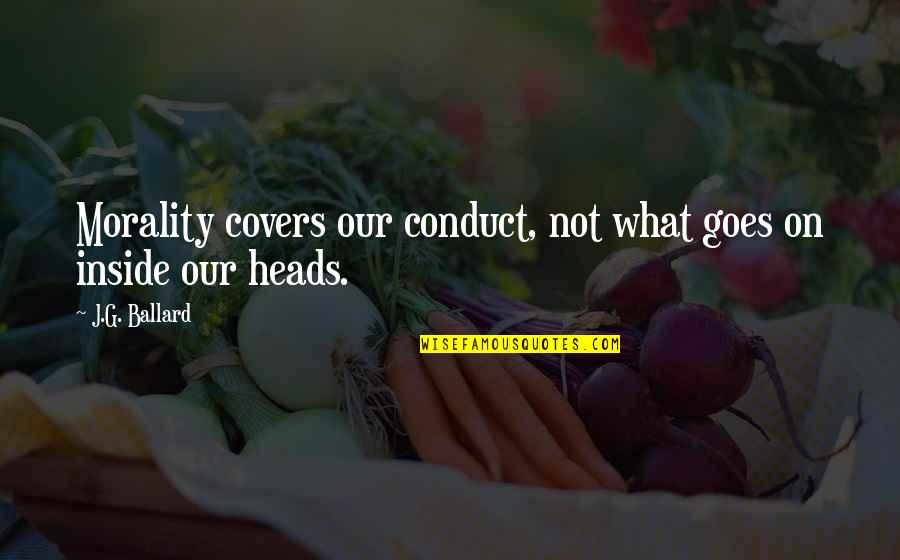 Huguenots History Quotes By J.G. Ballard: Morality covers our conduct, not what goes on