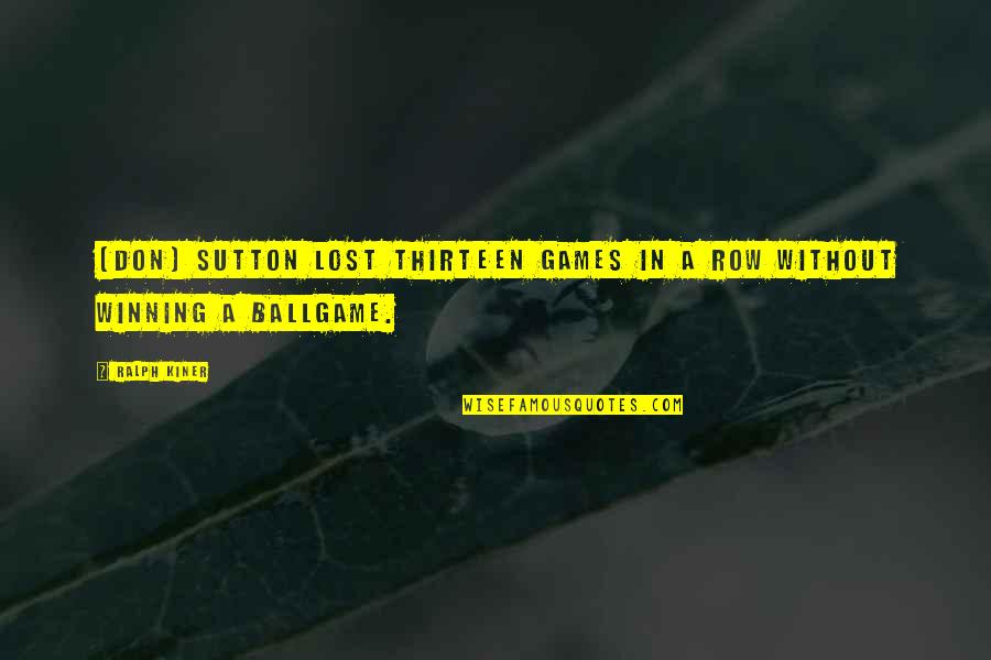 Hugues Capet Quotes By Ralph Kiner: (Don) Sutton lost thirteen games in a row