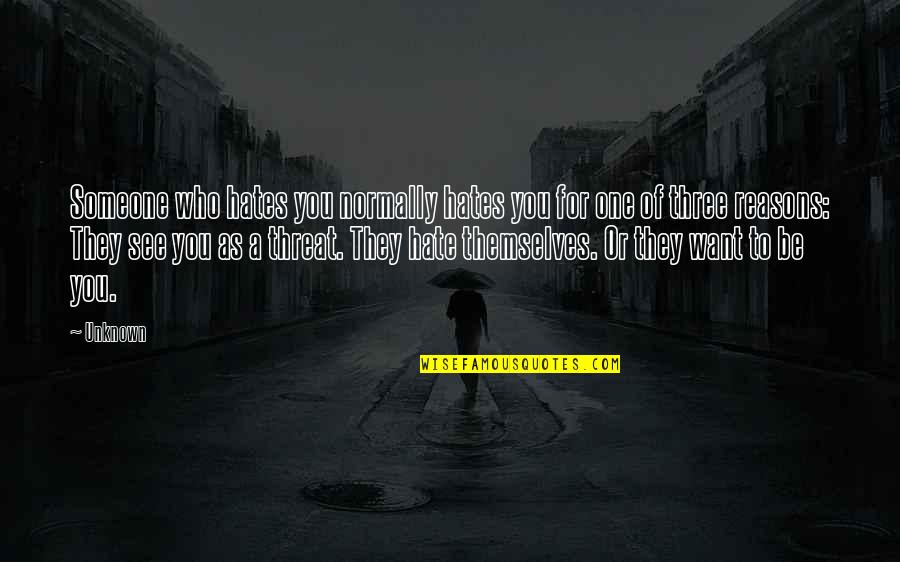 Hugues Du Quotes By Unknown: Someone who hates you normally hates you for Hugues Du Quotes By Unknown: Someone who hates you normally hates you for