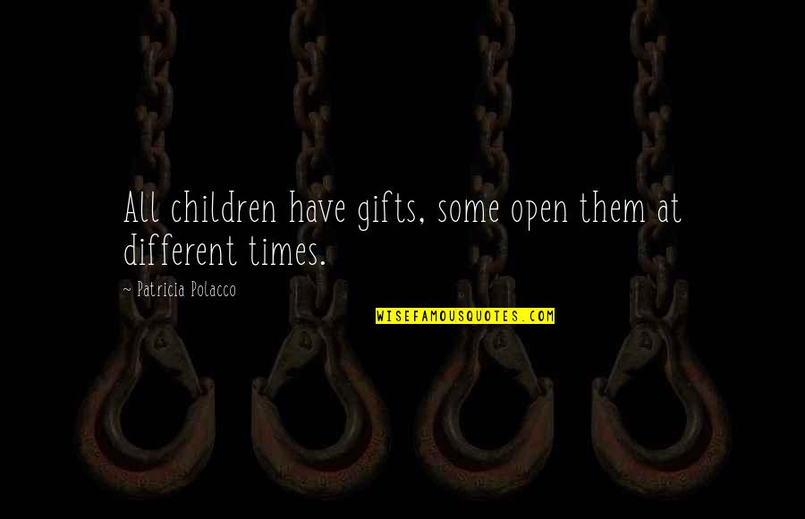 Hugues Pronunciation Quotes By Patricia Polacco: All children have gifts, some open them at Hugues Pronunciation Quotes By Patricia Polacco: All children have gifts, some open them at