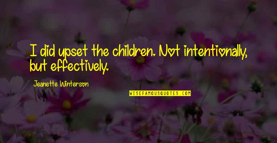 Huhhhy Quotes By Jeanette Winterson: I did upset the children. Not intentionally, but Huhhhy Quotes By Jeanette Winterson: I did upset the children. Not intentionally, but
