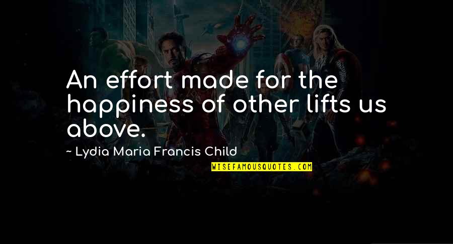 Huhuc Quotes By Lydia Maria Francis Child: An effort made for the happiness of other Huhuc Quotes By Lydia Maria Francis Child: An effort made for the happiness of other