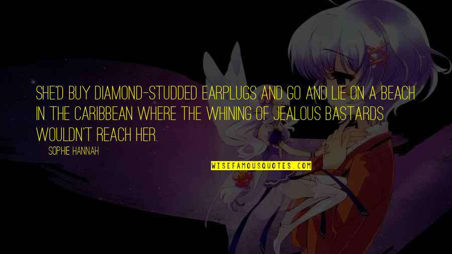 Huhuc Quotes By Sophie Hannah: She'd buy diamond-studded earplugs and go and lie Huhuc Quotes By Sophie Hannah: She'd buy diamond-studded earplugs and go and lie