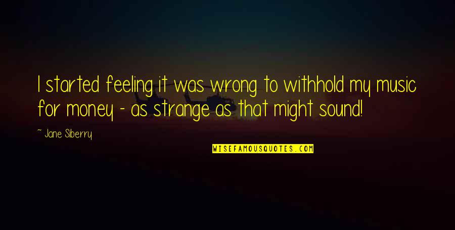 Huibregtse Louman Quotes By Jane Siberry: I started feeling it was wrong to withhold Huibregtse Louman Quotes By Jane Siberry: I started feeling it was wrong to withhold