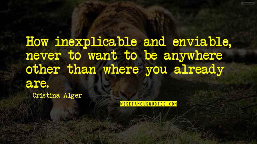 Huichol Art Quotes By Cristina Alger: How inexplicable and enviable, never to want to Huichol Art Quotes By Cristina Alger: How inexplicable and enviable, never to want to
