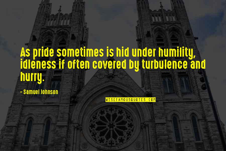 Huicochea Cream Quotes By Samuel Johnson: As pride sometimes is hid under humility, idleness