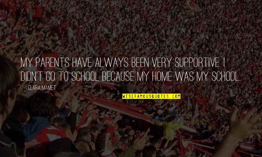 Huida A Egipto Quotes By Clara Mamet: My parents have always been very supportive. I
