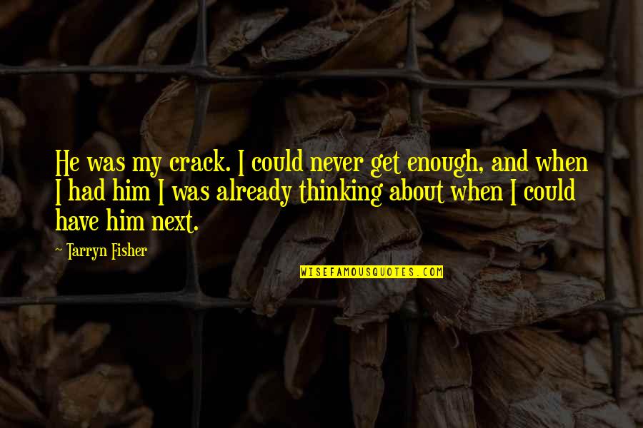 Huida A Egipto Quotes By Tarryn Fisher: He was my crack. I could never get