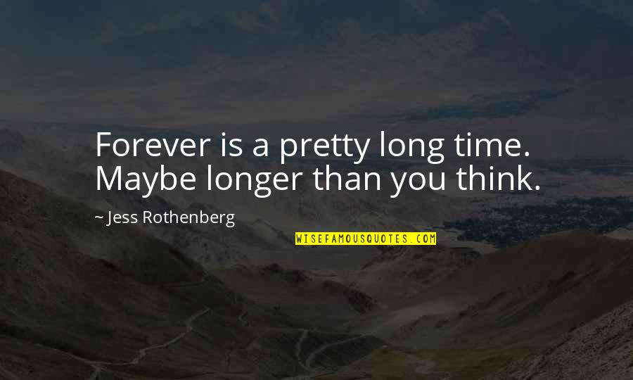 Huidaandoening Quotes By Jess Rothenberg: Forever is a pretty long time. Maybe longer Huidaandoening Quotes By Jess Rothenberg: Forever is a pretty long time. Maybe longer