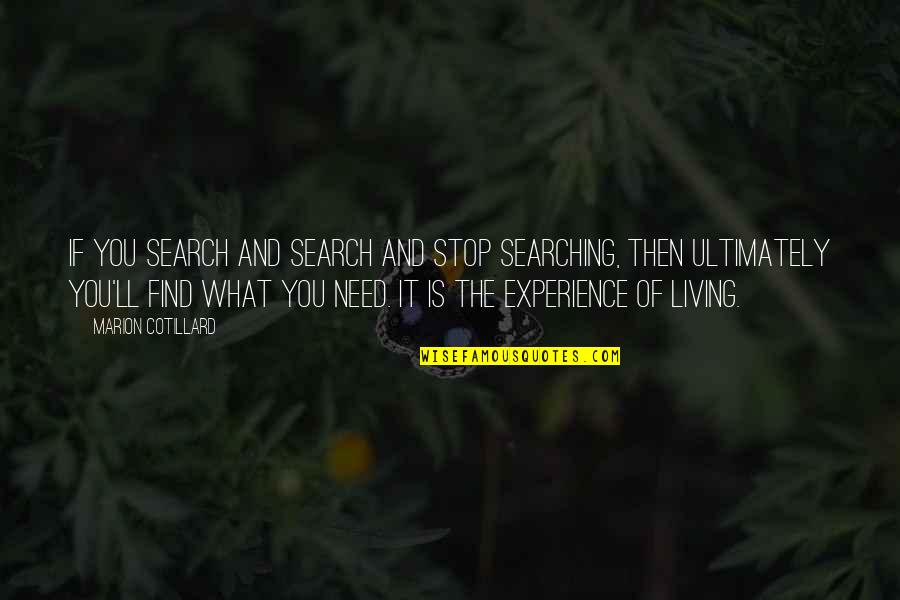 Huideng Quotes By Marion Cotillard: If you search and search and stop searching, Huideng Quotes By Marion Cotillard: If you search and search and stop searching,