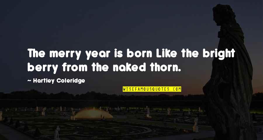 Huidige Wereldbevolking Quotes By Hartley Coleridge: The merry year is born Like the bright